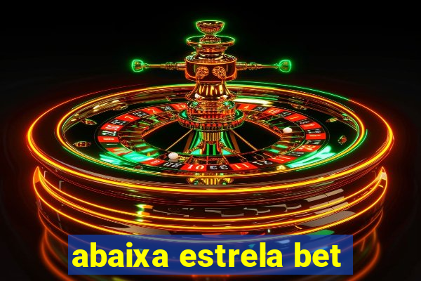 abaixa estrela bet