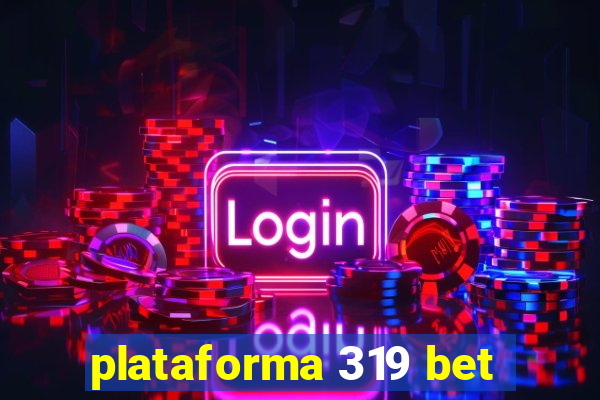 plataforma 319 bet