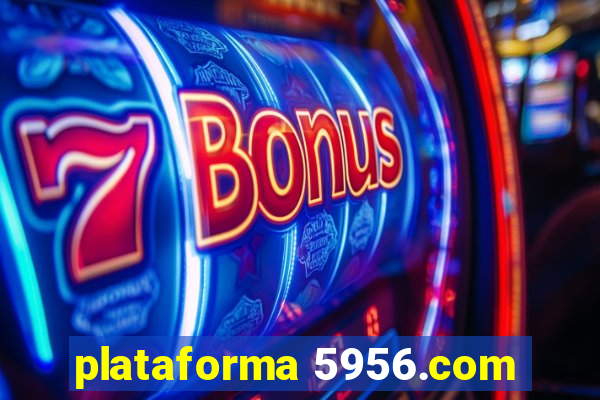 plataforma 5956.com