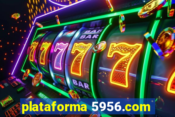 plataforma 5956.com