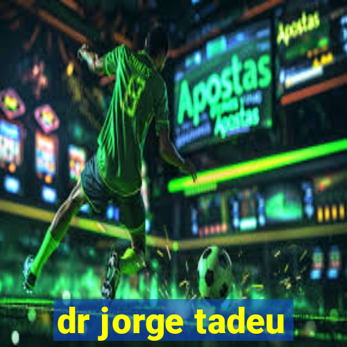 dr jorge tadeu