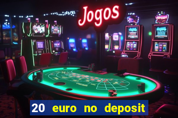 20 euro no deposit bonus casino