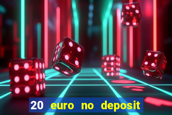 20 euro no deposit bonus casino