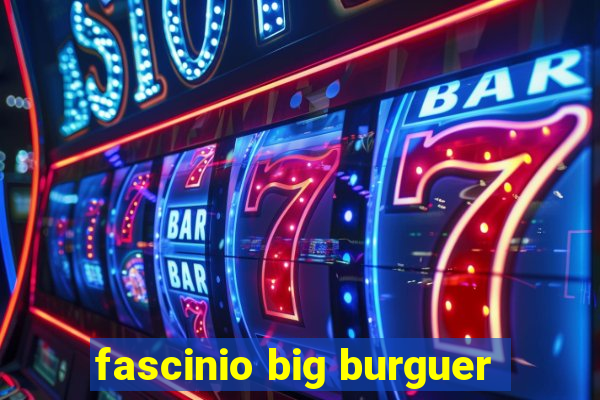 fascinio big burguer