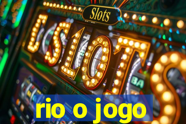 rio o jogo