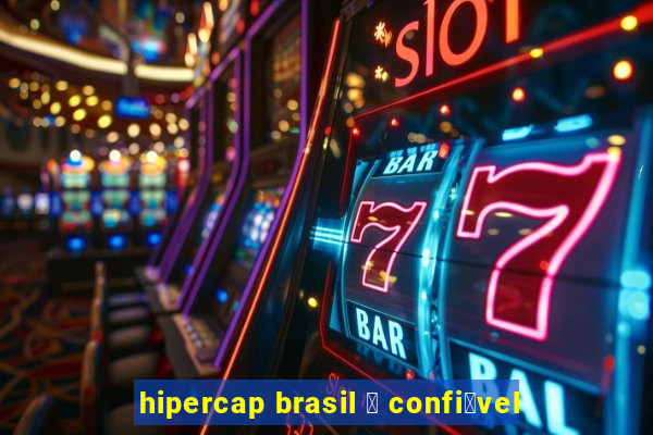 hipercap brasil 茅 confi谩vel