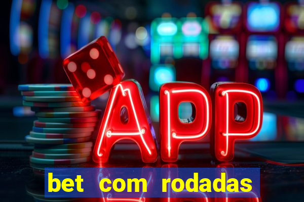 bet com rodadas gratis sem deposito