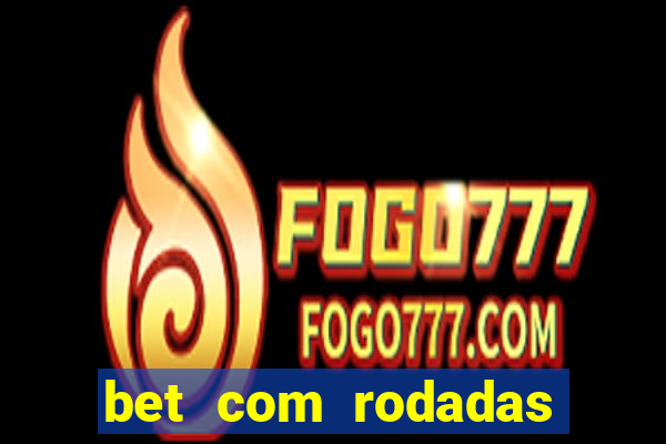 bet com rodadas gratis sem deposito