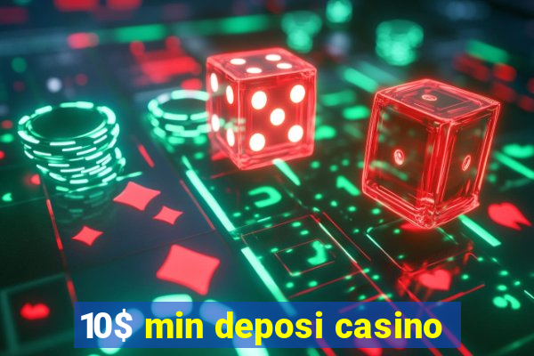 10$ min deposi casino