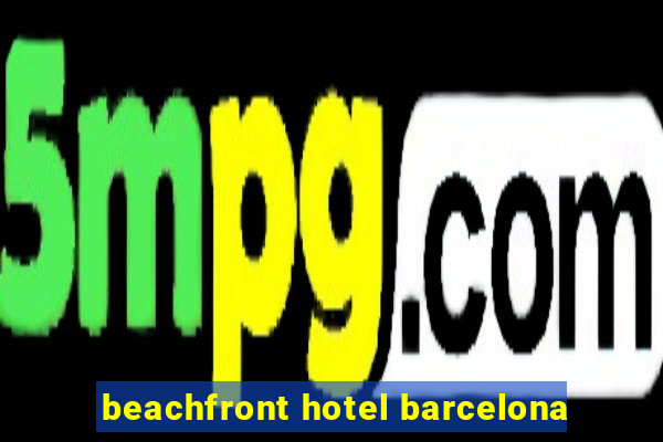 beachfront hotel barcelona