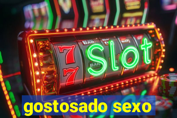 gostosado sexo