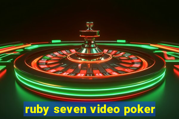 ruby seven video poker