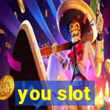 you slot