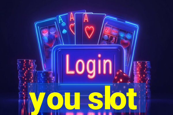 you slot