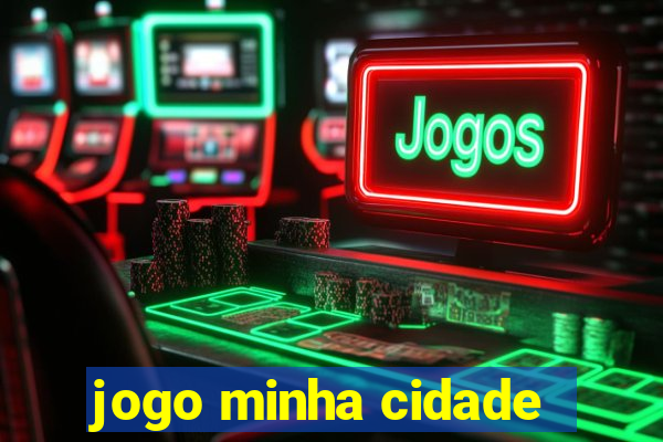 jogo minha cidade