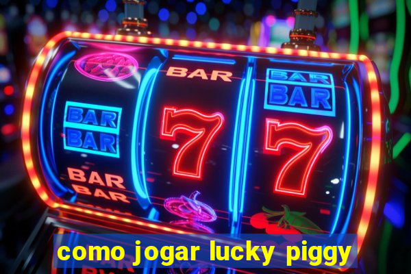 como jogar lucky piggy