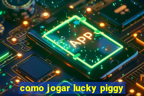 como jogar lucky piggy