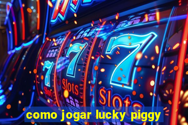 como jogar lucky piggy