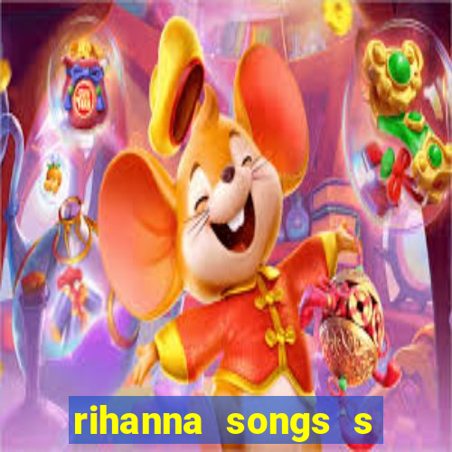 rihanna songs s and m