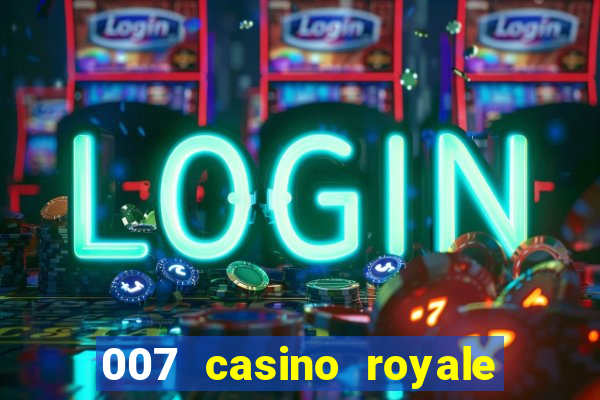 007 casino royale 007 vive e deixa morrer