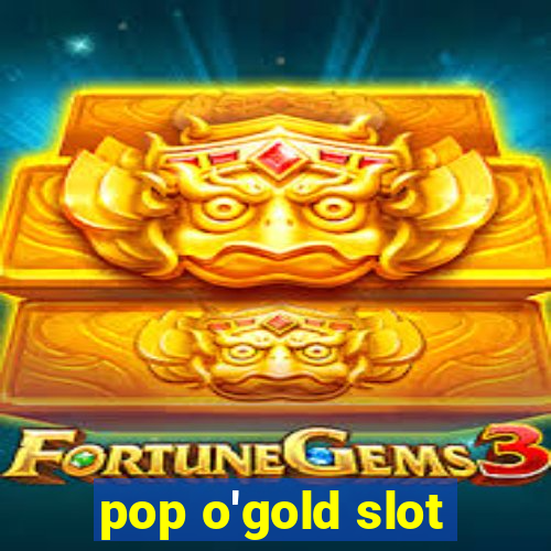 pop o'gold slot