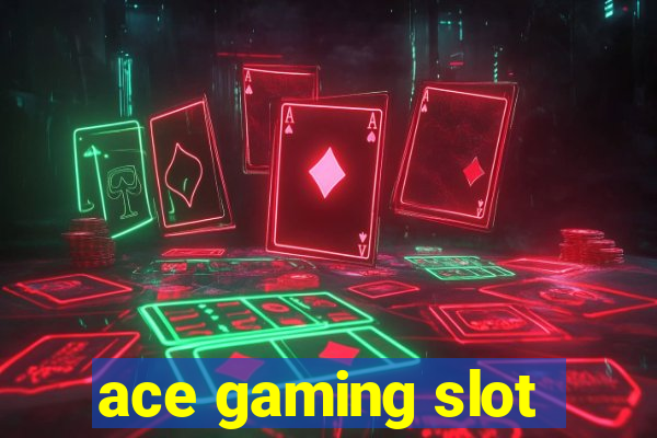 ace gaming slot