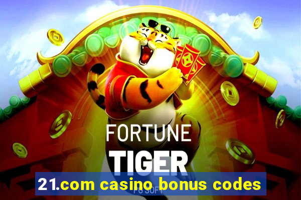 21.com casino bonus codes