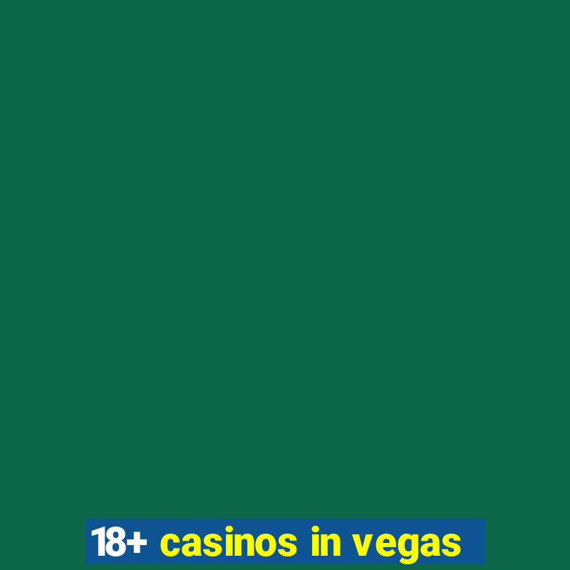 18+ casinos in vegas