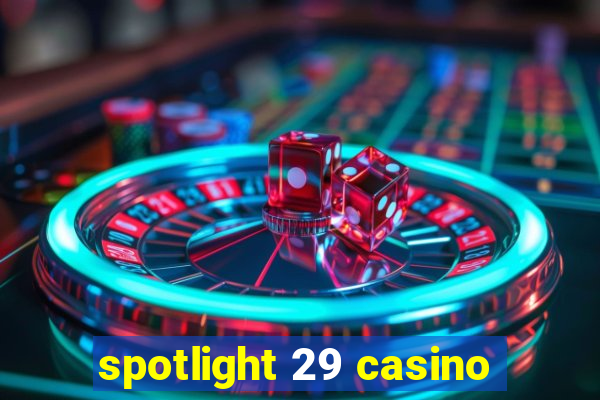 spotlight 29 casino