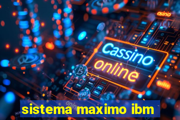 sistema maximo ibm