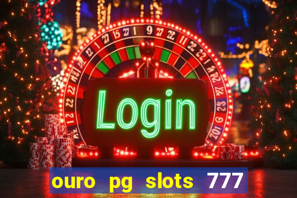 ouro pg slots 777 茅 confi谩vel