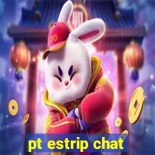 pt estrip chat