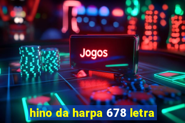 hino da harpa 678 letra