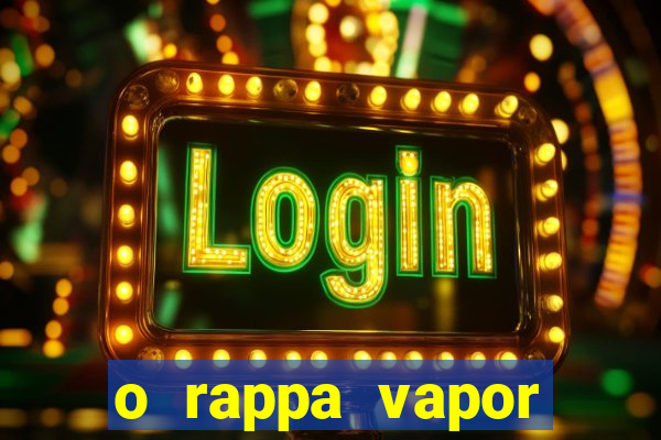 o rappa vapor barato letra