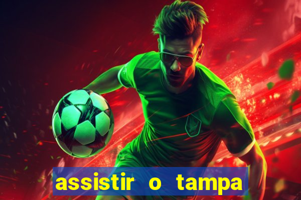 assistir o tampa da bola