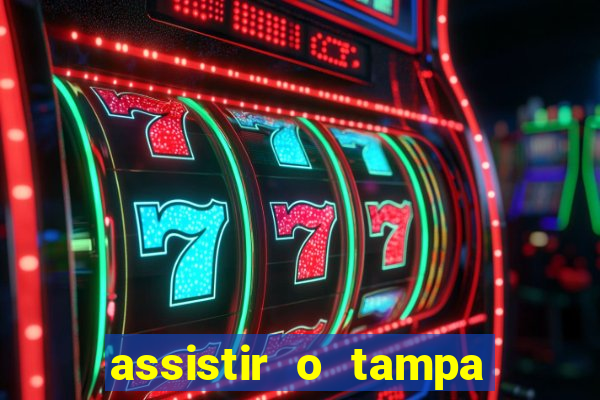 assistir o tampa da bola