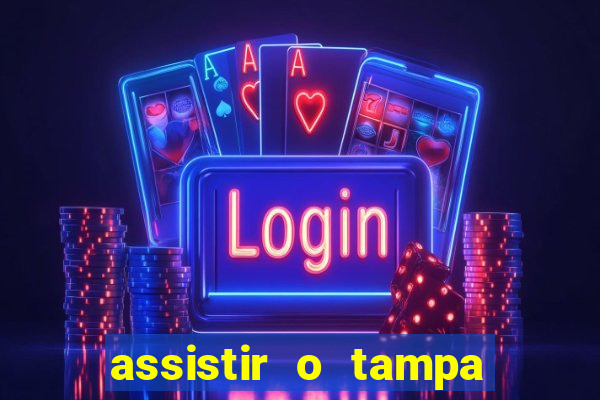 assistir o tampa da bola