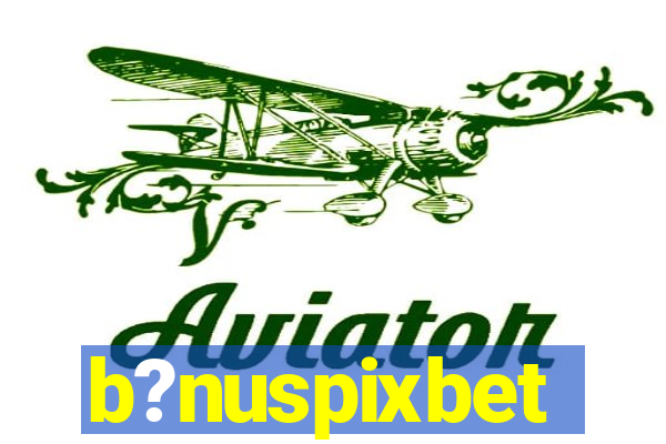 b?nuspixbet