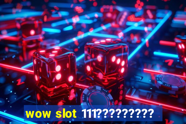 wow slot 111?????????