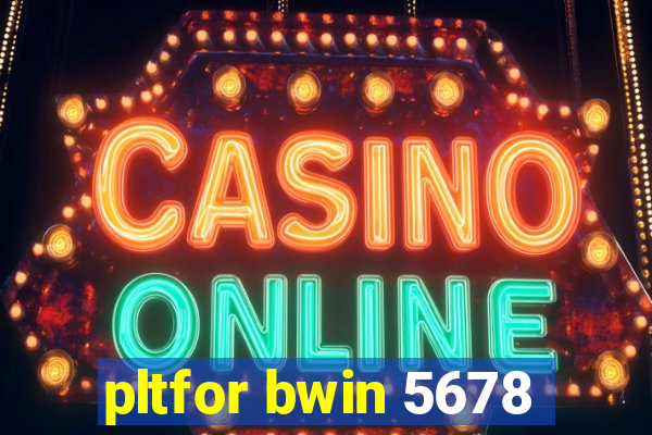 pltfor bwin 5678