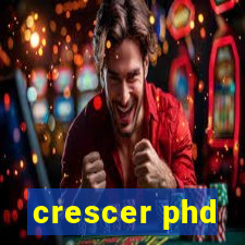 crescer phd