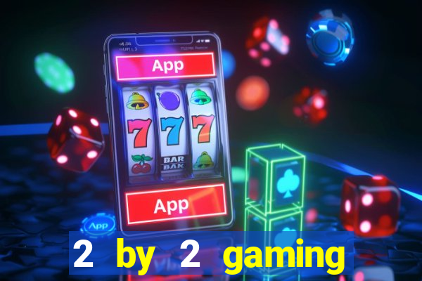 2 by 2 gaming online casino