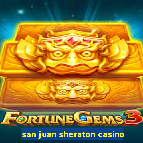 san juan sheraton casino