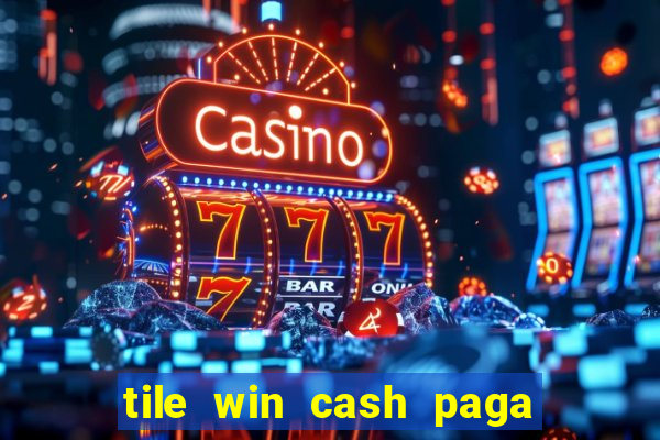 tile win cash paga de verdade