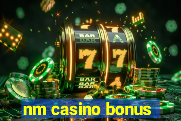 nm casino bonus