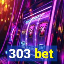 303 bet