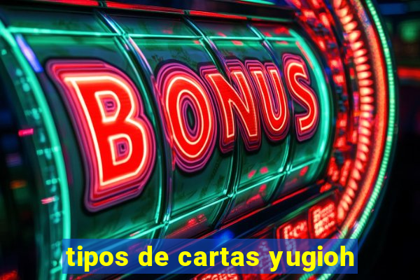 tipos de cartas yugioh