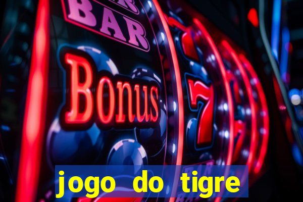 jogo do tigre ganhar dinheiro