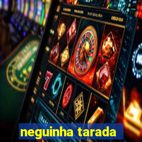 neguinha tarada