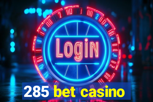 285 bet casino